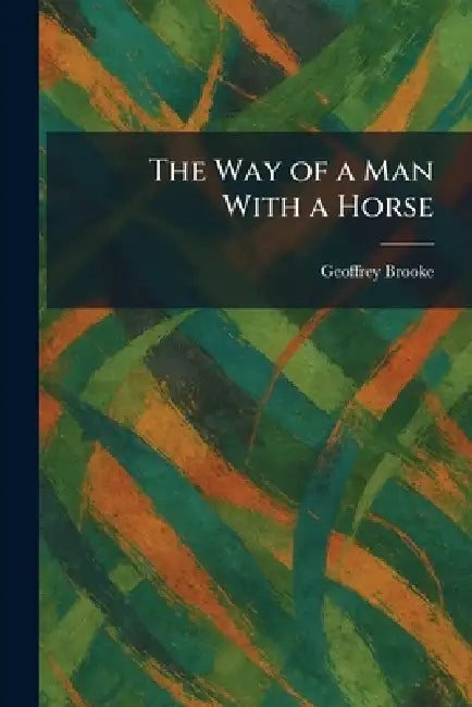 The Way of a Man With a Horse by Geoffrey Brooke