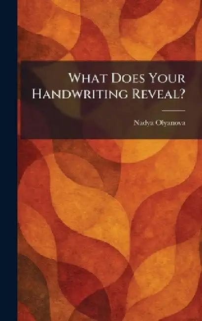 What Does Your Handwriting Reveal? by Nadya Olyanova