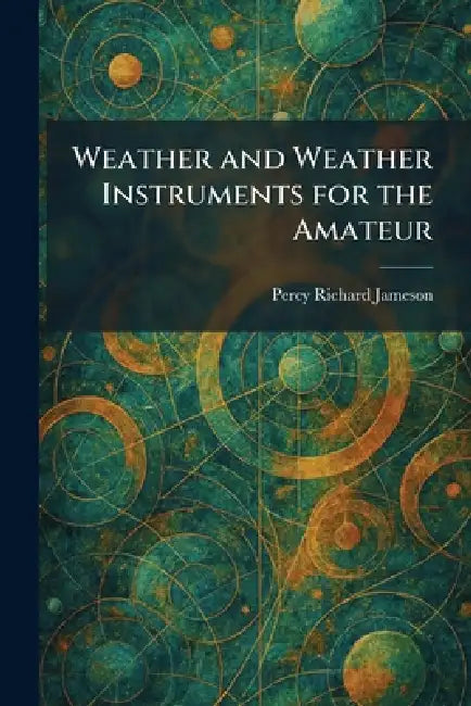Weather and Weather Instruments for the Amateur by Percy Richard Jameson