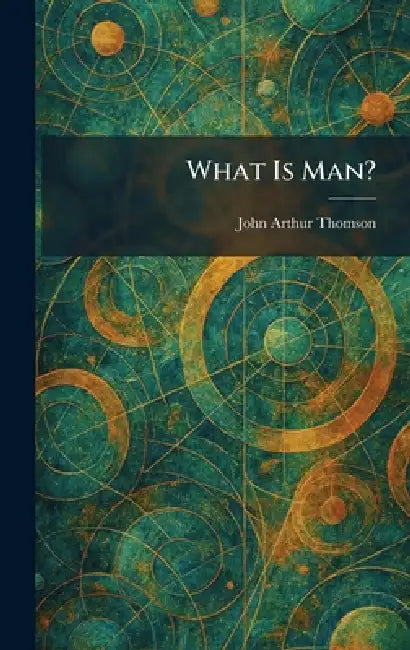 What Is Man? by John Arthur Thomson