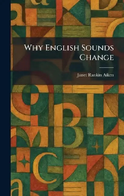 Why English Sounds Change by Janet Rankin Aiken