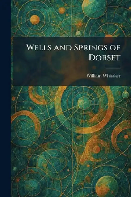 Wells and Springs of Dorset by William Whitaker
