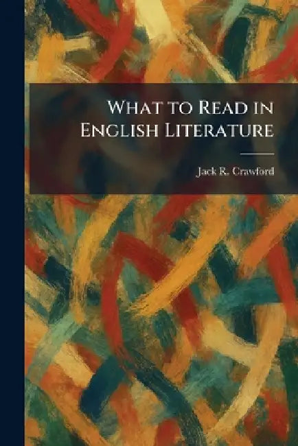 What to Read in English Literature by Jack R. Crawford