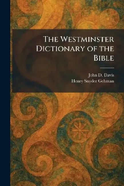 The Westminster Dictionary of the Bible by John D. Davis, Henry Snyder Gehman