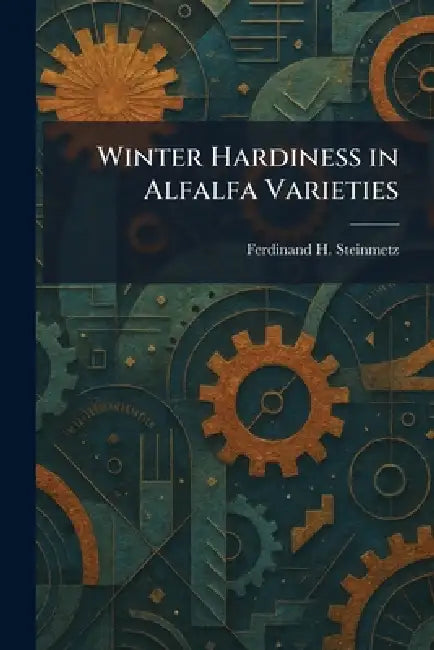 Winter Hardiness in Alfalfa Varieties by Ferdinand H. Steinmetz