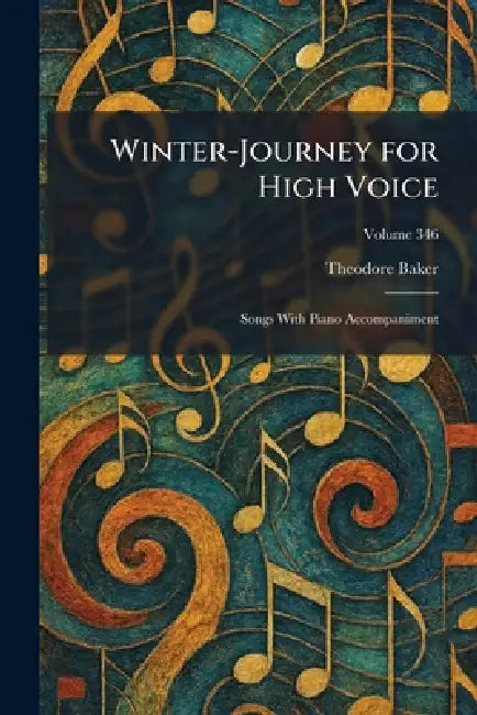 Winter-Journey for High Voice: Songs With Piano Accompaniment by Theodore Baker