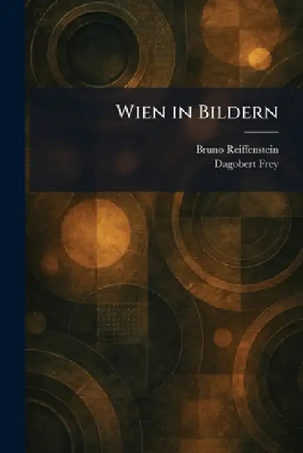 Wien in Bildern by Bruno Reiffenstein, Dagobert Frey