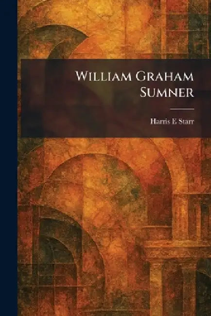William Graham Sumner by Harris E. Starr