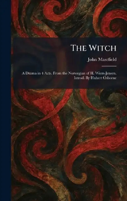 The Witch: A Drama in 4 Acts. From the Norwegian of H. Wiers-Jensen. Introd. By Hubert Osborne by John Masefield
