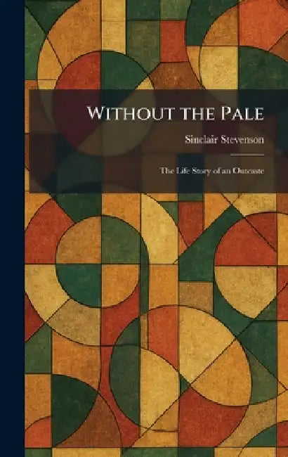 Without the Pale: The Life Story of an Outcaste by Sinclair Stevenson
