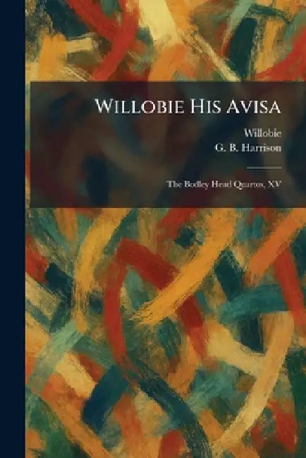 Willobie His Avisa: The Bodley Head Quartos, XV by Willobie, George Bagshaw Harrison