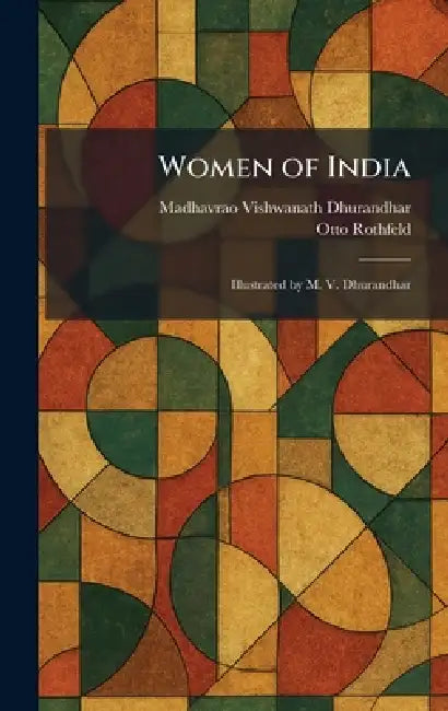 Women of India: Illustrated by M. V. Dhurandhar by Madhavrao Vishwanath Dhurandhar, Otto Rothfeld
