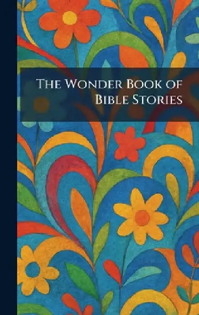 The Wonder Book of Bible Stories by John C Winston