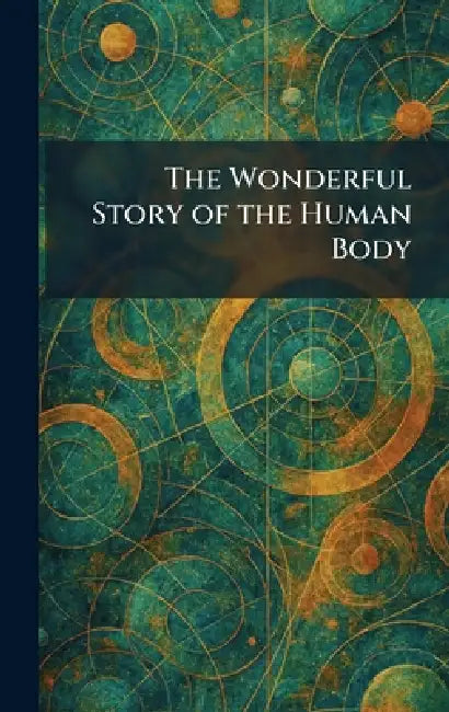 The Wonderful Story of the Human Body by Odhams