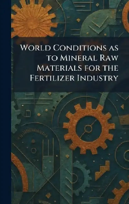 World Conditions as to Mineral Raw Materials for the Fertilizer Industry by The National Fertilizer Association
