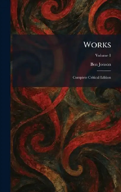 Works: Complete Critical Edition by Ben Jonson