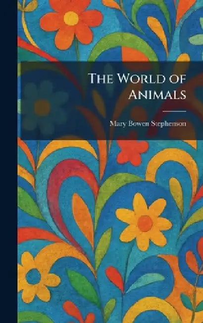 The World of Animals by Mary Bowen Stephenson