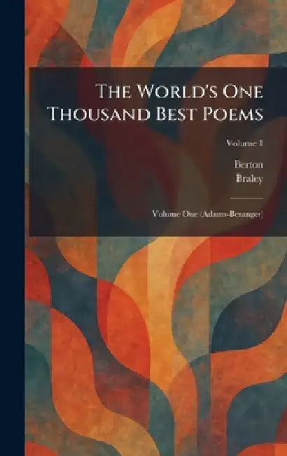 The World's One Thousand Best Poems: Volume One (Adams-Beranger) by Berton, Braley