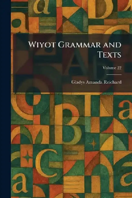 Wiyot Grammar and Texts by Gladys Amanda Reichard