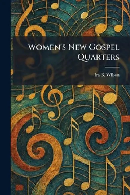 Women's New Gospel Quarters by Ira B. Wilson