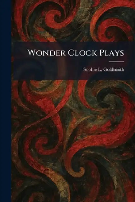 Wonder Clock Plays by Sophie L. Goldsmith