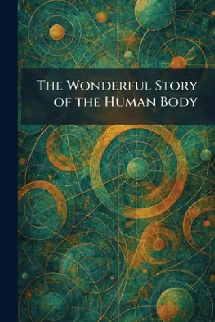 The Wonderful Story of the Human Body by Odhams