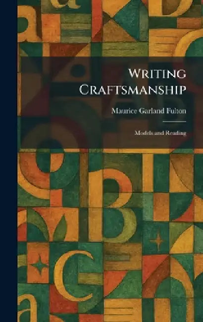 Writing Craftsmanship: Models and Reading by Maurice G. Fulton