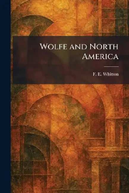 Wolfe and North America by F. E. Whitton