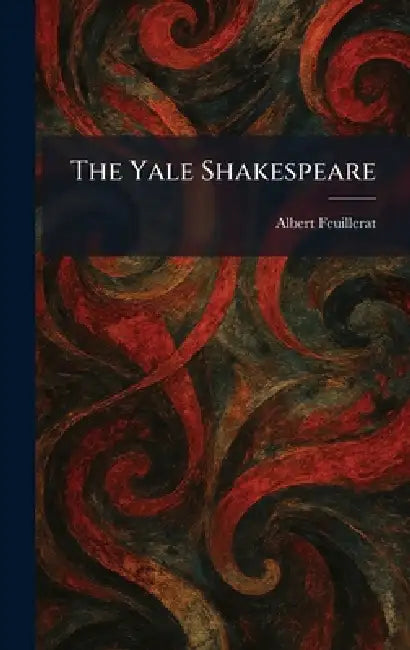 The Yale Shakespeare by Albert Feuillerat