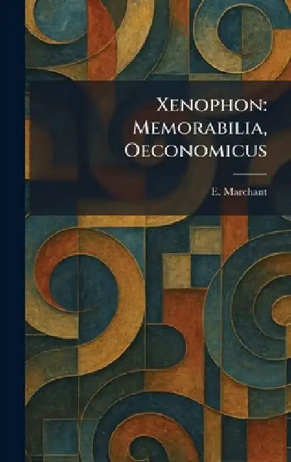 Xenophon: Memorabilia, Oeconomicus by E. Marchant