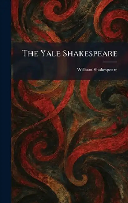 The Yale Shakespeare by William Shakespeare