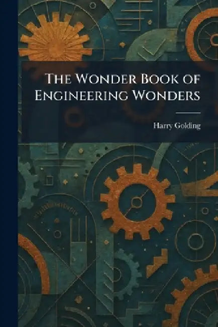 The Wonder Book of Engineering Wonders by Harry Golding