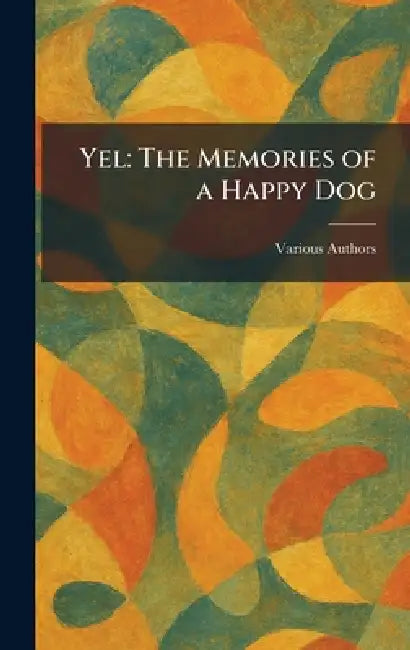 Yel: the Memories of a Happy Dog by Various