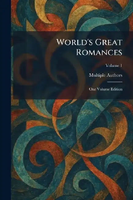 World's Great Romances: One Volume Edition by Multiple Contributors