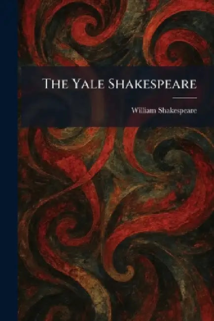 The Yale Shakespeare by William Shakespeare