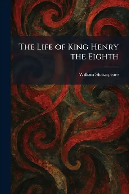 The Life of King Henry the Eighth by William Shakespeare