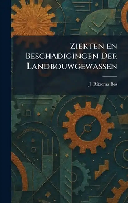 Ziekten en Beschadigingen Der Landbouwgewassen by J. Ritzema Bos
