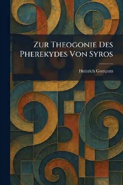 Zur Theogonie Des Pherekydes Von Syros by Heinrich Gomperz