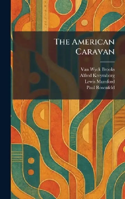 The American Caravan by Van Wyck Brooks, Alfred Kreymborg, Lewis Mumford