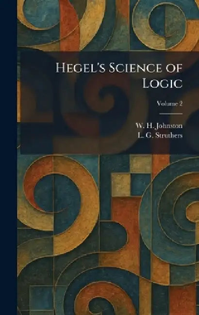 Hegel's Science of Logic by W. H. Johnston, L. G. Struthers