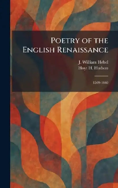 Poetry of the English Renaissance: 1509-1660 by J. William Hebel, Hoyt H. Hudson
