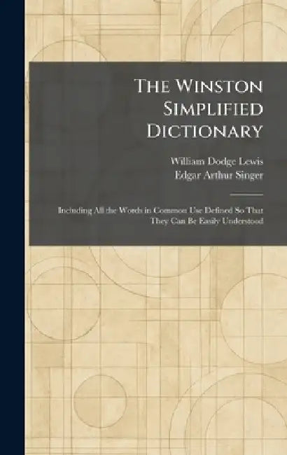 The Winston Simplified Dictionary: Including All the Words in Common Use Defined So That They Can Be Easily Understood by William Dodge Lewis, Edgar Arthur Singer