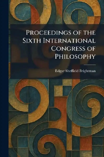 Proceedings of the Sixth International Congress of Philosophy by Edgar Sheffield Brightman