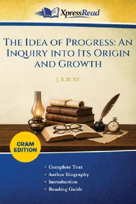 The Idea of Progress: An Inquiry Into Its Origin and Growth (Cram Edition) by J. B. (John Bagnell) Bury