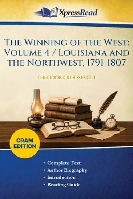 The Winning of the West: Volume 4 / Louisiana and the Northwest, 1791-1807 (Cram Edition) by Theodore Roosevelt
