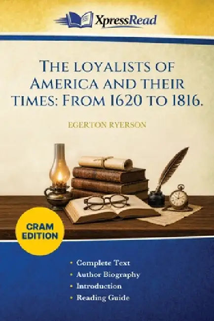 The Loyalists of America and Their Times: From 1620 to 1816. (Cram Edition) by Egerton Ryerson