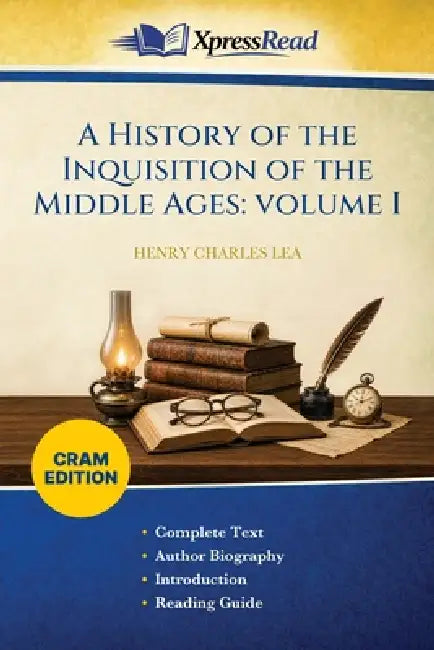 A History of the Inquisition of the Middle Ages: Volume I (Cram Edition) by Henry Charles Lea