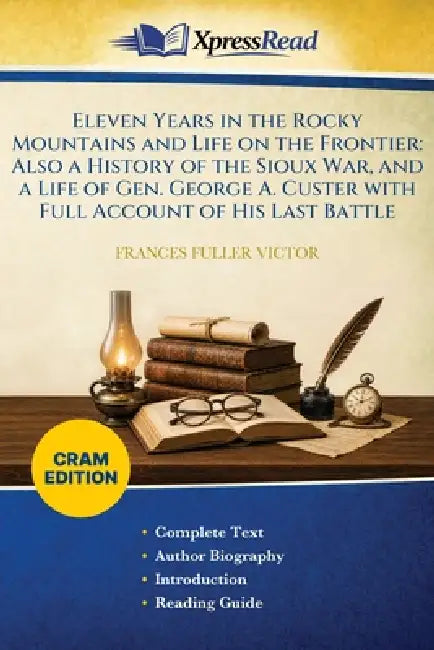 Eleven Years in the Rocky Mountains and Life on the Frontier: Also a History of the Sioux War, and a Life of Gen. George A. Custer With Full Account o by Frances Fuller Victor