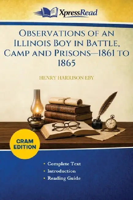 Observations of an Illinois Boy in Battle, Camp and Prisons-1861 to 1865 (Cram Edition) by Henry Harrison Eby