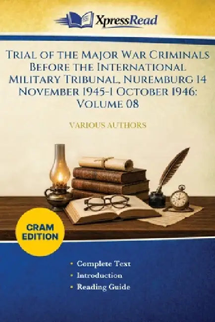 Trial of the Major War Criminals Before the International Military Tribunal, Nuremburg 14 November 1945-1 October 1946: Volume 08 (Cram Edition) by Various